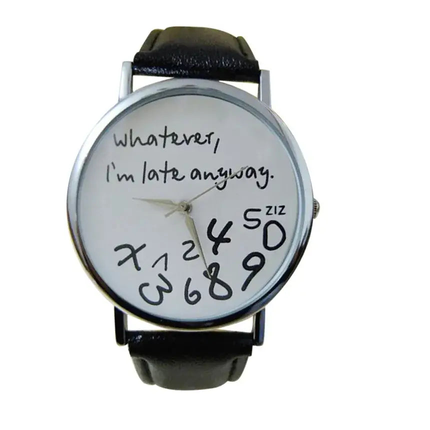 A white-faced funny quote women wristwatch with a black leather strap and silver-toned casing featuring handwritten text whatever Im late anyway and scattered bold black numbers.