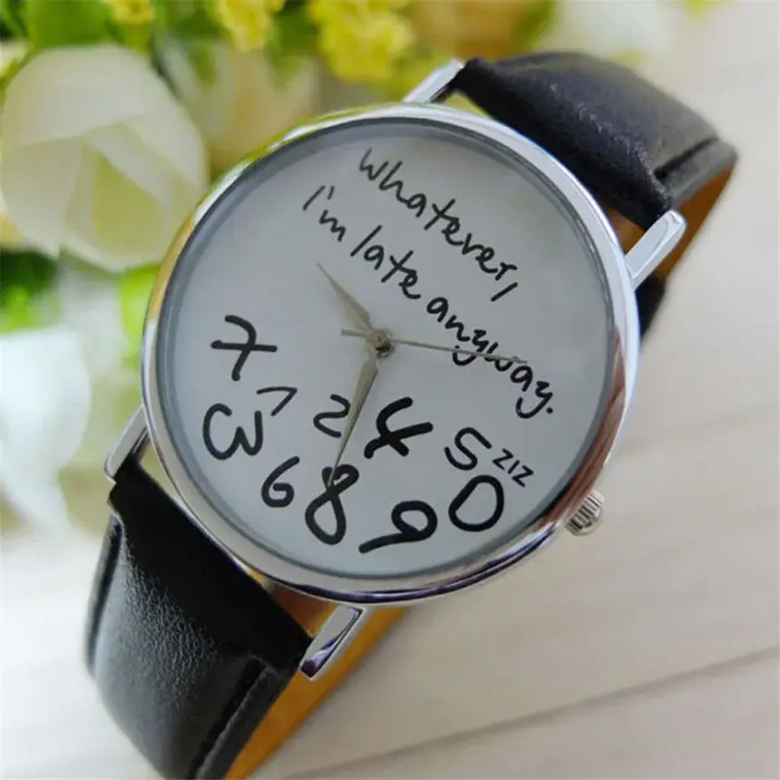 Funny quote leather strap women watch featuring a black leather strap, silver-toned case, and white face with handwritten-style numbers and a quirky design with the phrase whatever im late anyway.