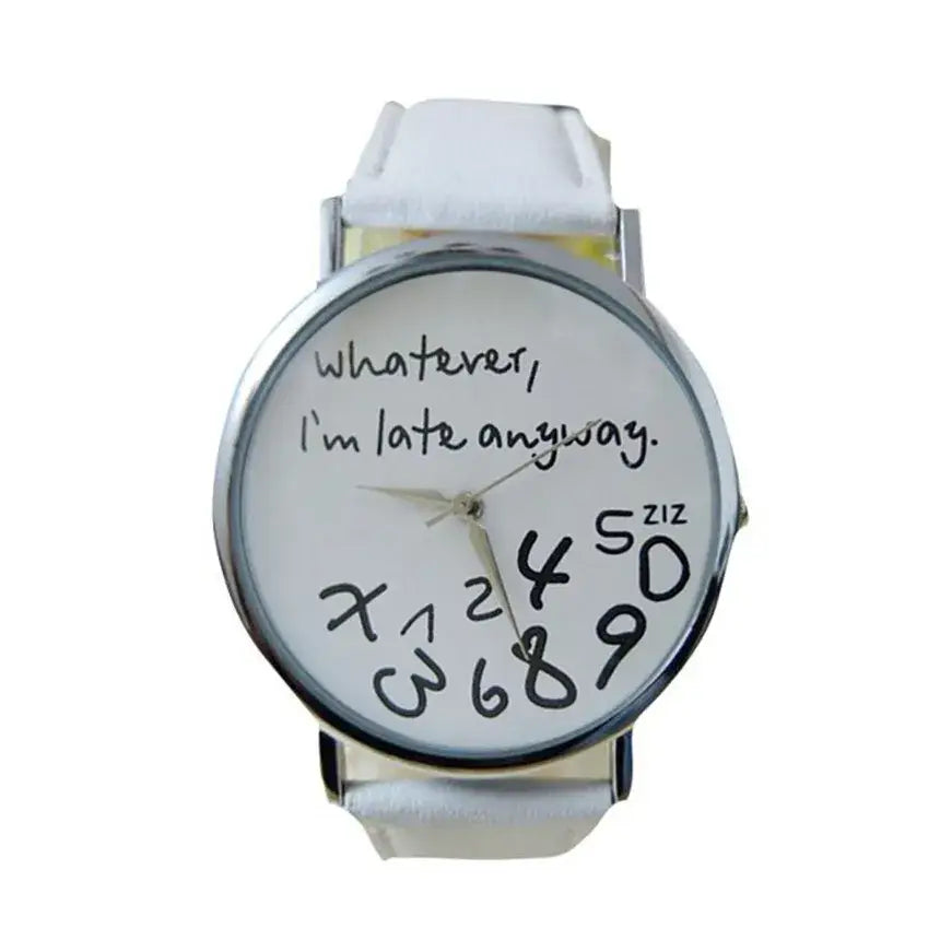 White leather strap women watch with a silver-toned case and a white face featuring handwritten-style black text reading whatever im late anyway.