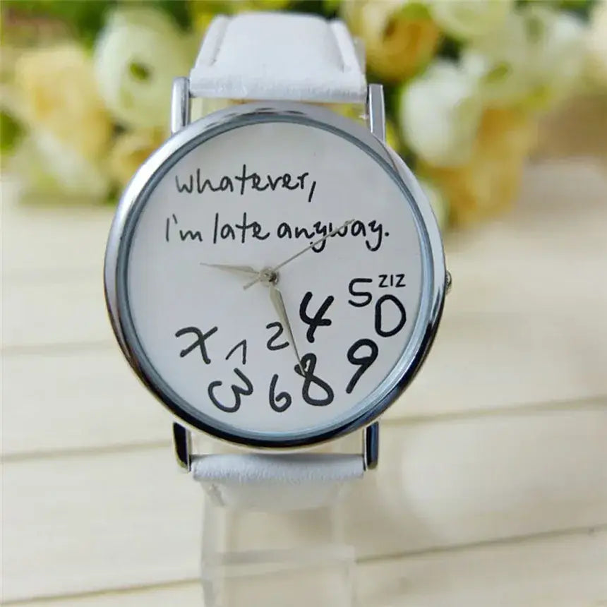 Funny Quote leather strap women watch featuring a white leather strap, silver-toned case, and white dial with handwritten style numbers and the phrase whatever im late anyway.