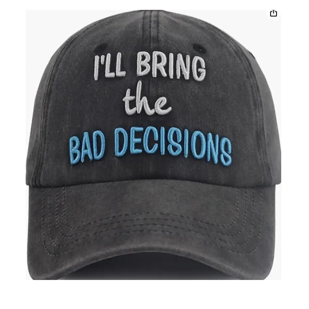 Dark gray distressed baseball cap made of fabric with embroidered text reading i’ll bring the bad decisions in white and light blue thread, featuring a humorous design.