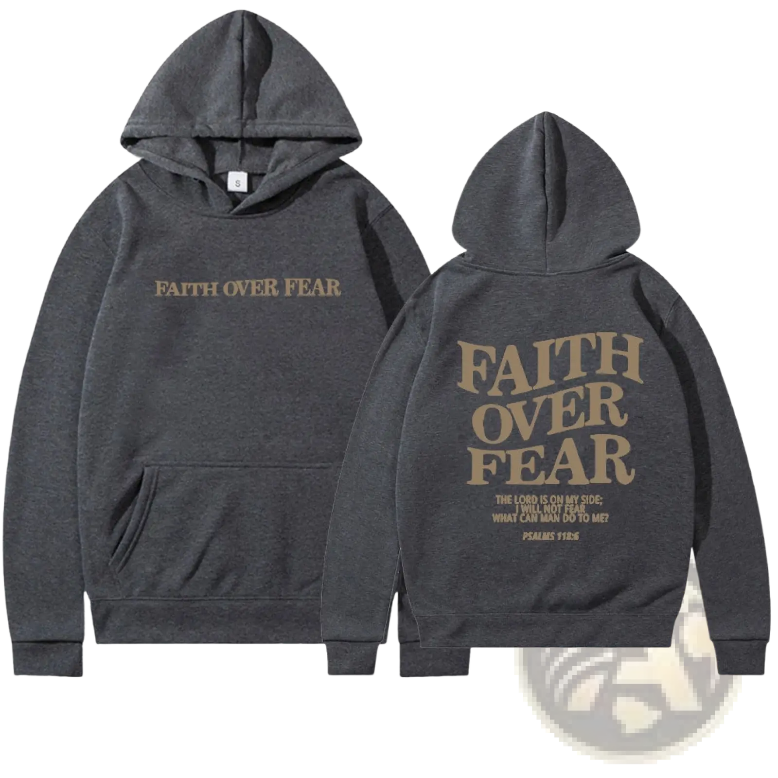 Dark gray hooded sweatshirt with faith over fear psalm 118 6 printed in tan distressed font on front and back