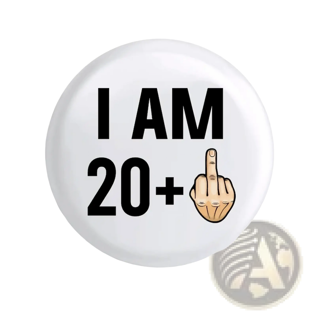 White circular funny age milestone birthday pin badge featuring black i am 20 plus text and cartoon middle finger hand illustration