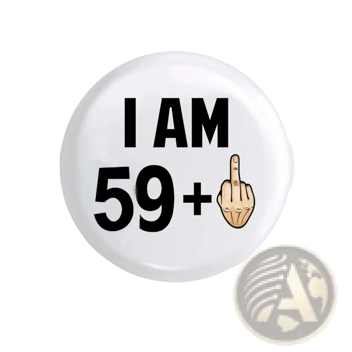White circular funny age milestone birthday pin badge with black text i am 59 plus and cartoon hand gesture
