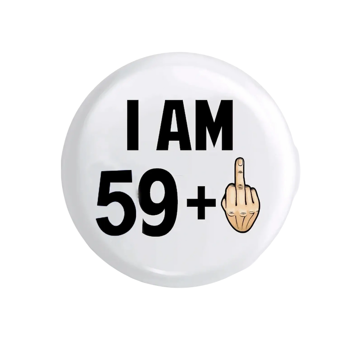 White circular metal pin badge with black text reading i am 59 plus and a cartoon hand gesture for milestone birthdays