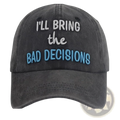 Dark gray distressed baseball cap with embroidered white and light blue text reading ill bring the bad decisions