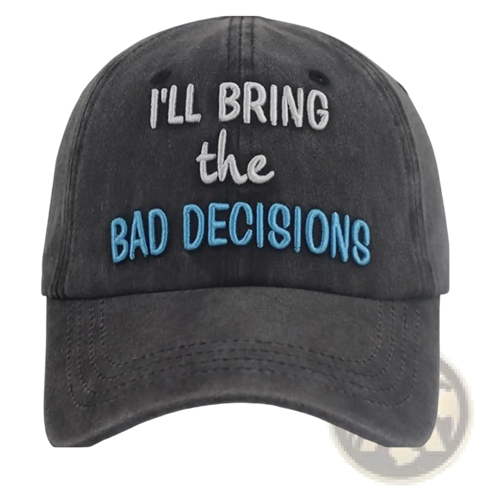 Dark gray distressed baseball cap with embroidered white and light blue text reading ill bring the bad decisions