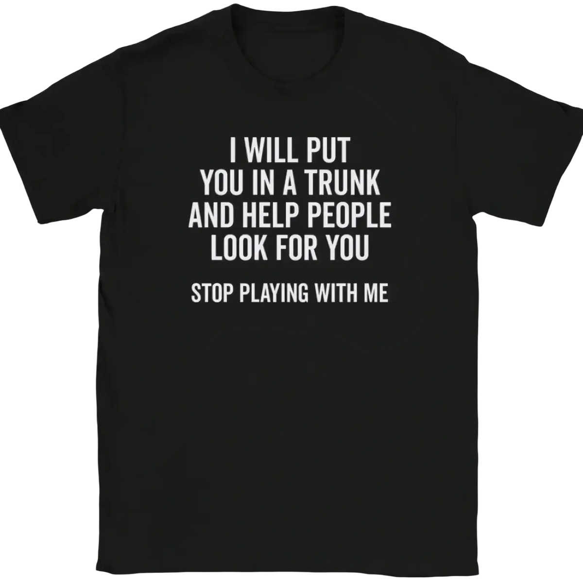 Black short-sleeved t-shirt with a funny quote novelty graphic text helping people look for you stop playing with me