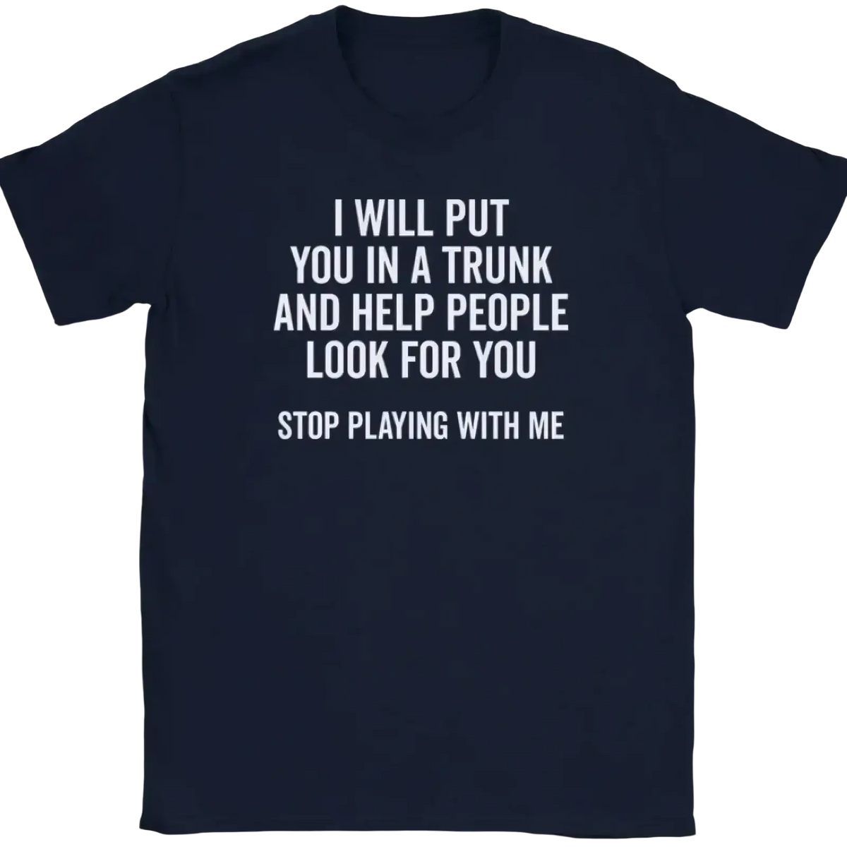 Dark navy blue cotton t-shirt with funny quote novelty text for a quote novelty graphic tee shirt design