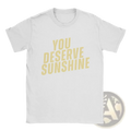 White cotton men sunshine t-shirt with you deserve sunshine printed in bold yellowish-gold font on the front