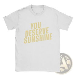 White cotton men sunshine t-shirt with you deserve sunshine printed in bold yellowish-gold font on the front