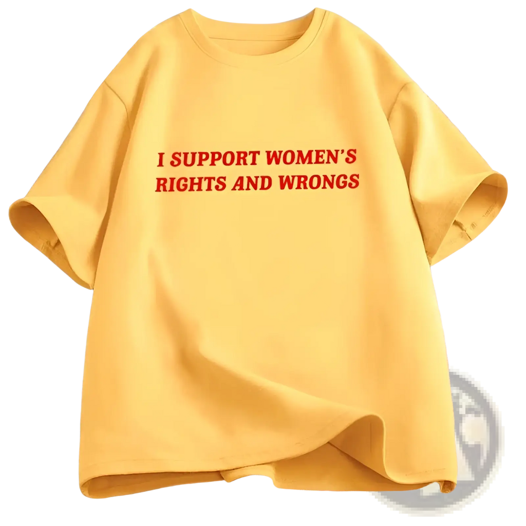 A bright yellow oversized cotton t-shirt with bold red text supporting womens rights and wrongs on the chest
